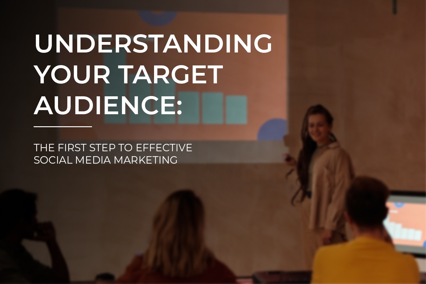 Understanding Your Target Audience: The First Step to Effective Social Media Marketing