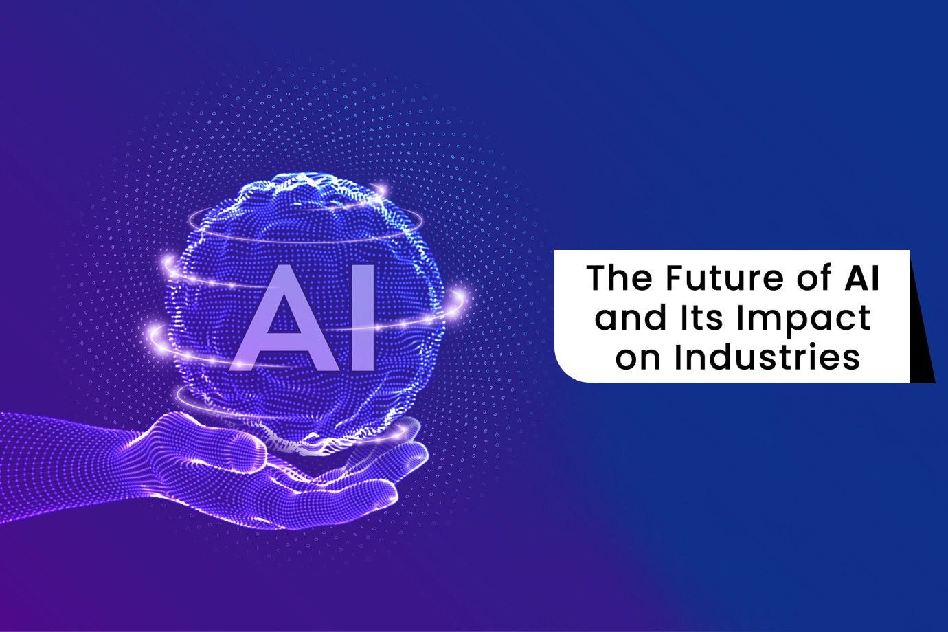 The Future of AI and Its Impact on Industries