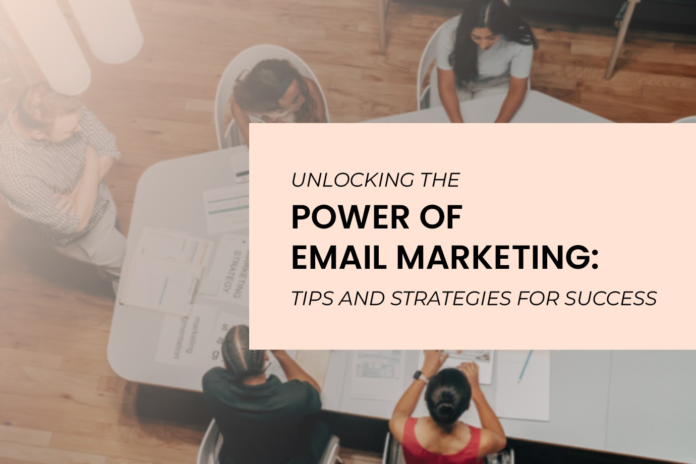 Unlocking the Power of Email Marketing: Tips and Strategies for Success